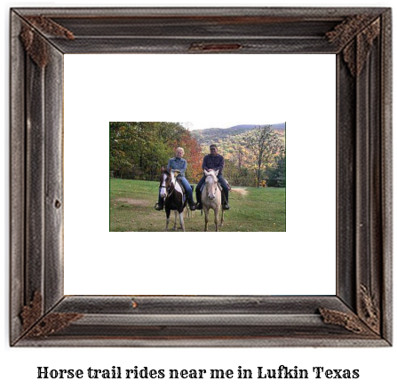 horse trail rides near me in Lufkin, Texas